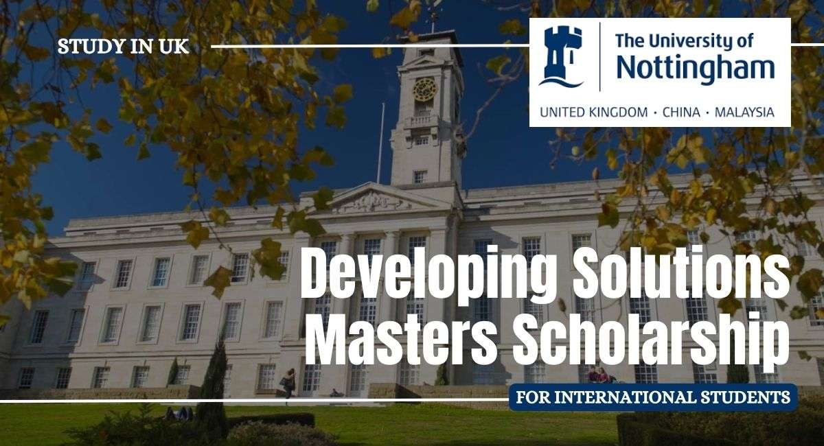 The University of Nottingham Developing Solutions Masters Scholarships 2023/2024 for Study in the United Kingdom. (50% or 100% Tuition fee scholarships)